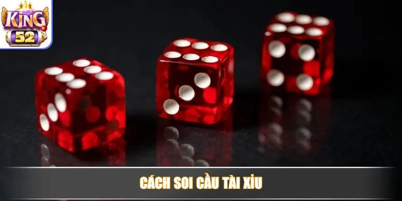 Cách Soi Cầu Tài Xỉu Chuẩn Giúp Tăng Tỷ Lệ Thắng Cao
