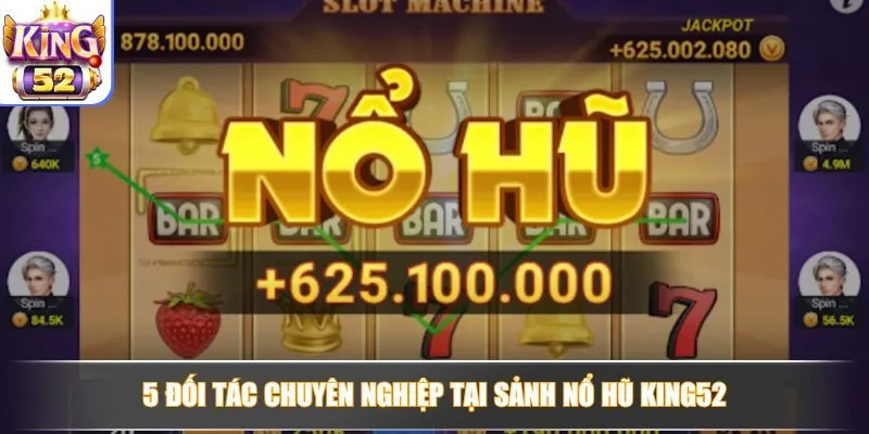 Khám phá 5 đối tác chiến lược tại sảnh Nổ Hũ của nền tảng